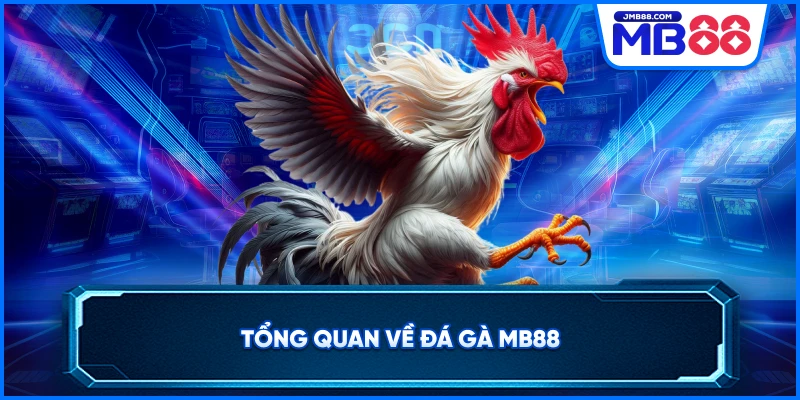 Tổng quan về đá gà MB88